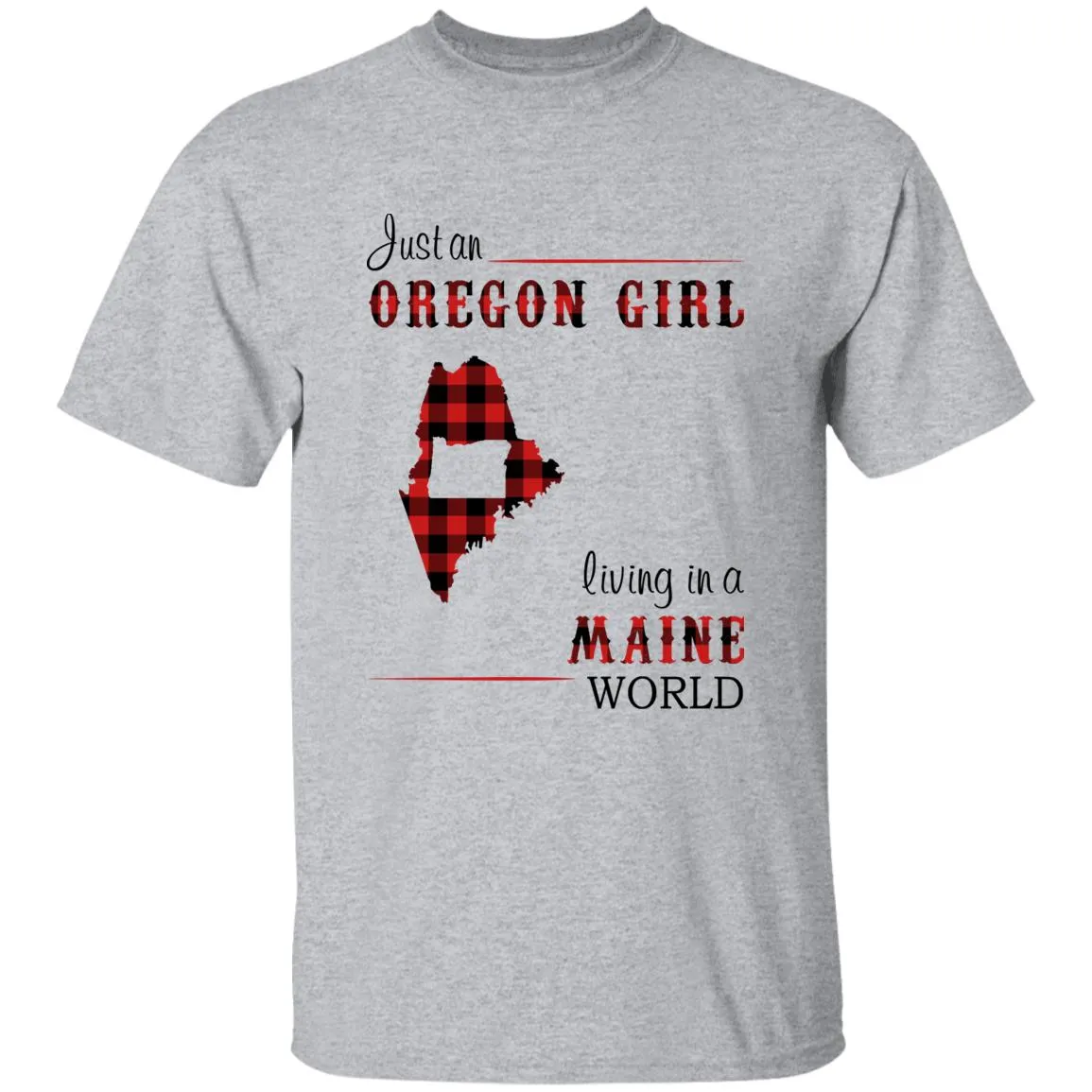Just An Oregon Girl Living In A Maine World T-shirt