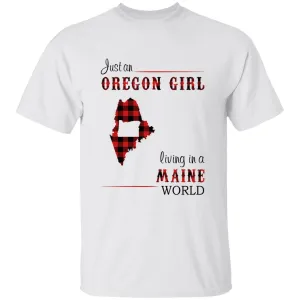 Just An Oregon Girl Living In A Maine World T-shirt