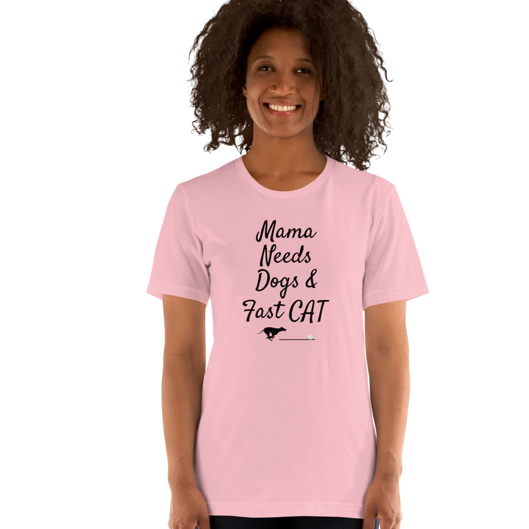 Mama Needs Dogs & Fast CAT T-Shirts - Light