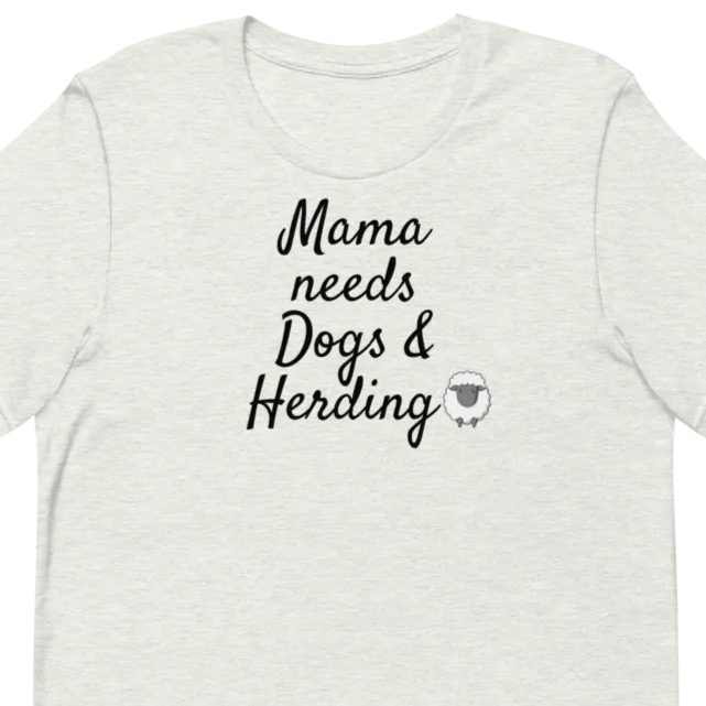 Mama Needs Dogs & Sheep Herding T-Shirts - Light
