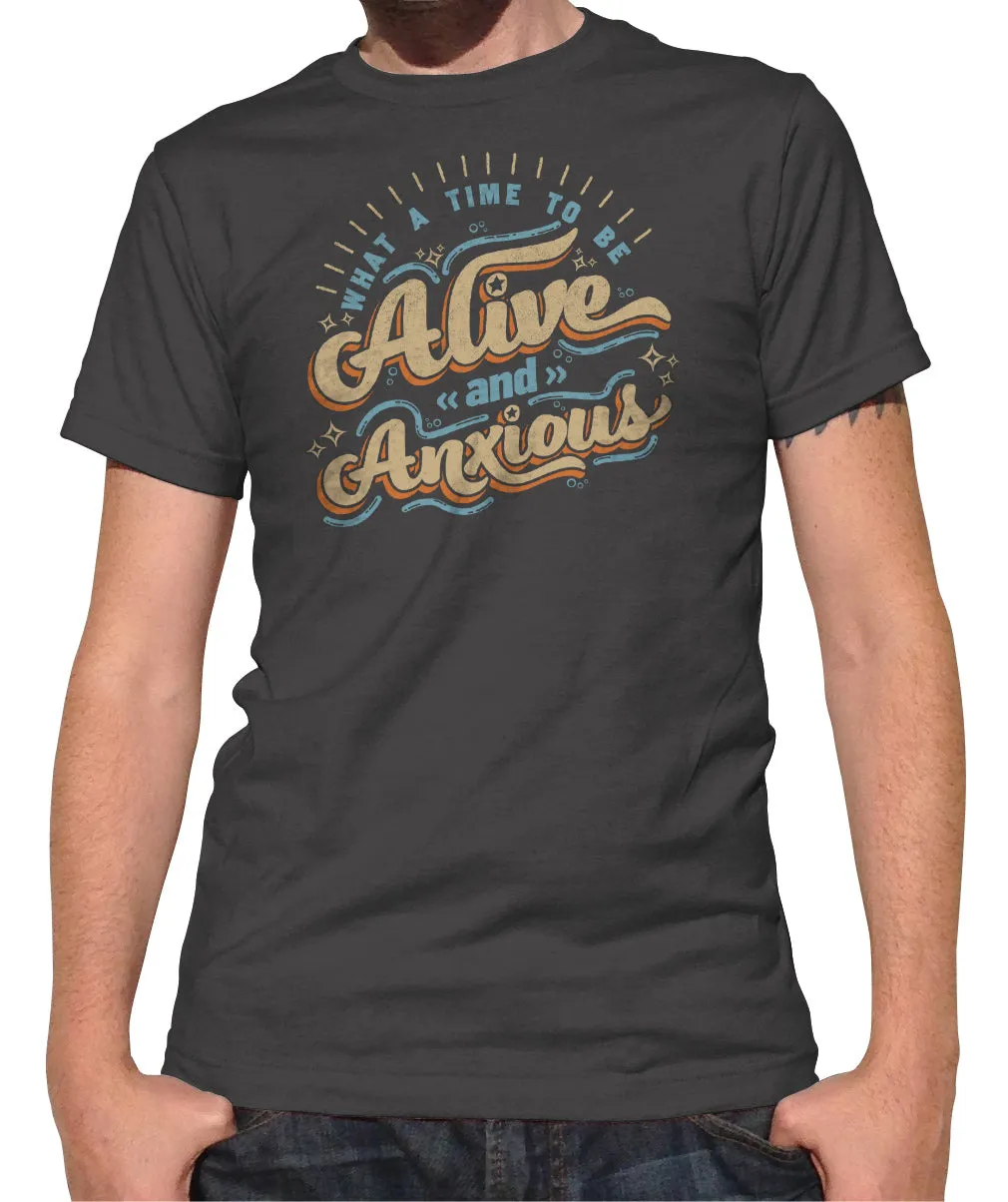 Men's What a Time to be Alive and Anxious T-Shirt