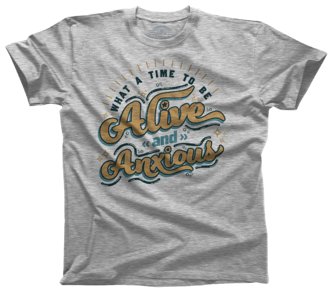 Men's What a Time to be Alive and Anxious T-Shirt