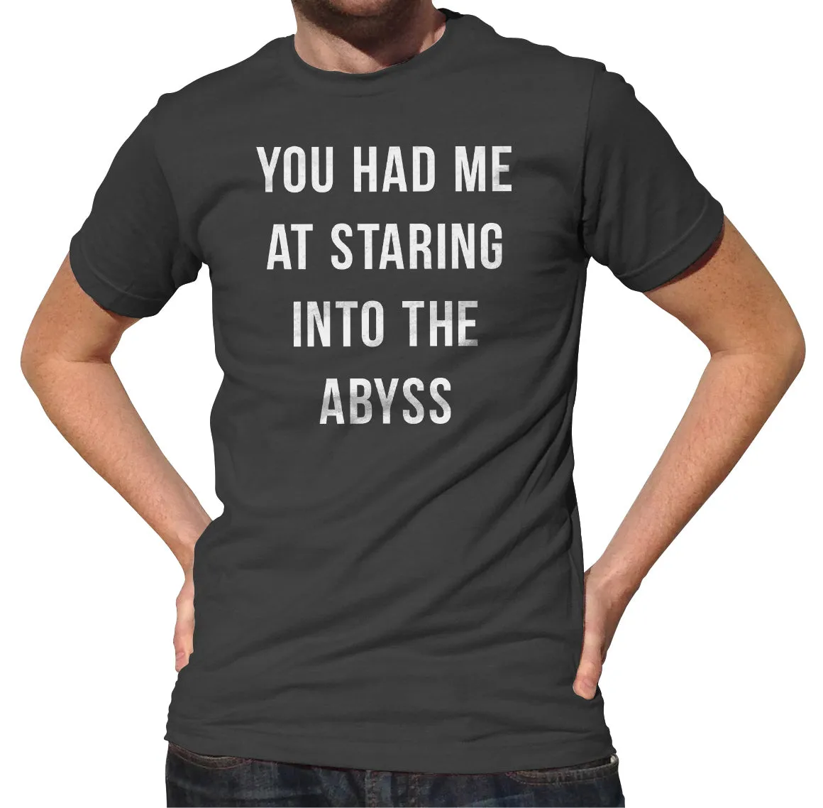 Men's You Had Me at Staring Into the Abyss T-Shirt - Nihilism Existentialism