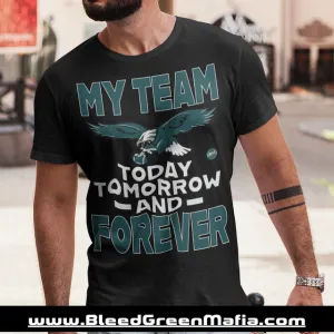 My Team Today, Tomorrow & Forever Unisex T-Shirt | www.BleedGreenMafia.com