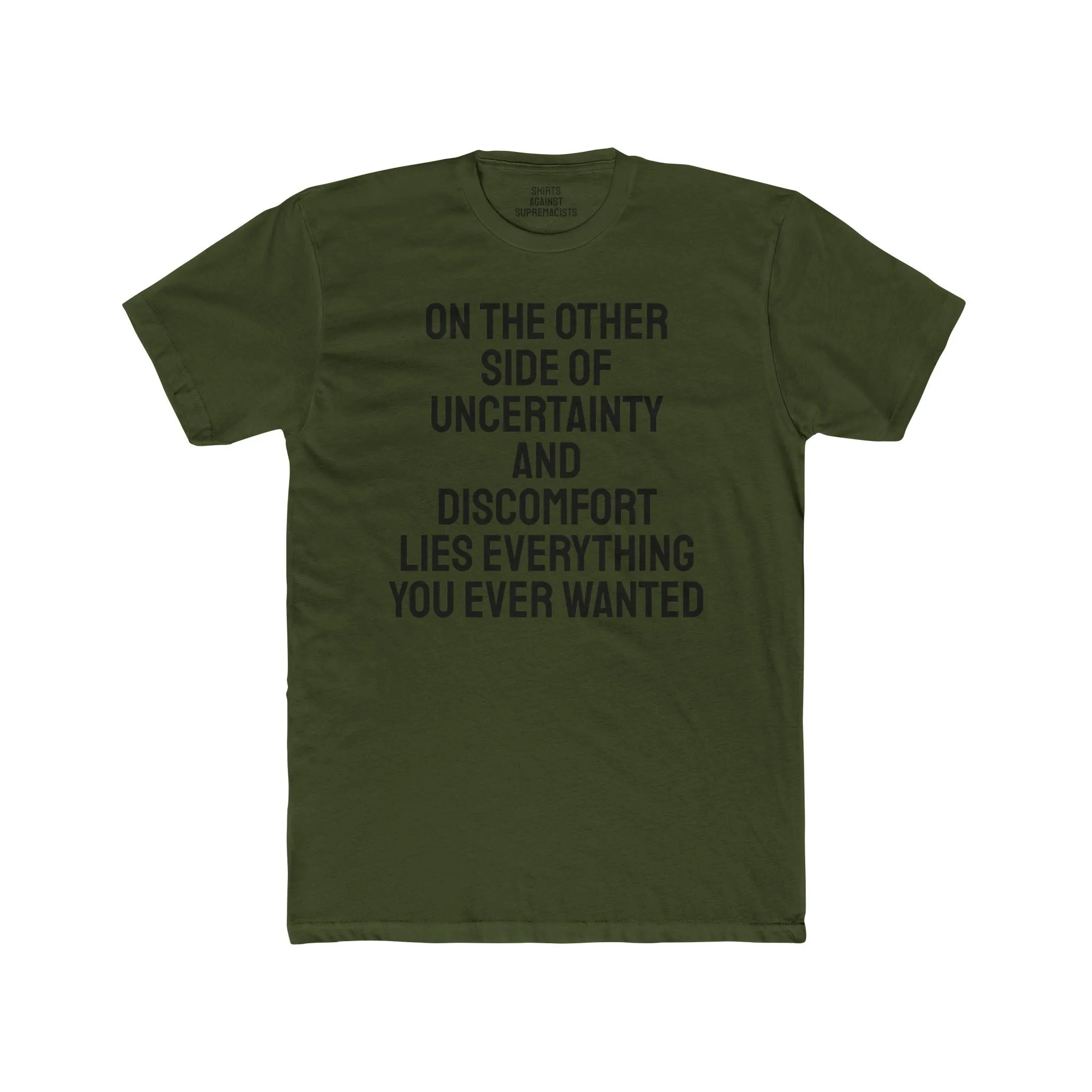 On The Other Side Of Uncertainty And Discomfort Lies Everything You Ever Wanted - Unisex Cotton Crew Tee