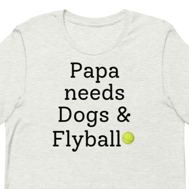Papa Needs Dogs & Flyball T-Shirts - Light