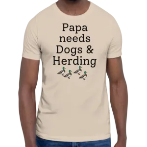 Papa Needs Dogs & Herding w/ 4 Ducks T-Shirts - Light
