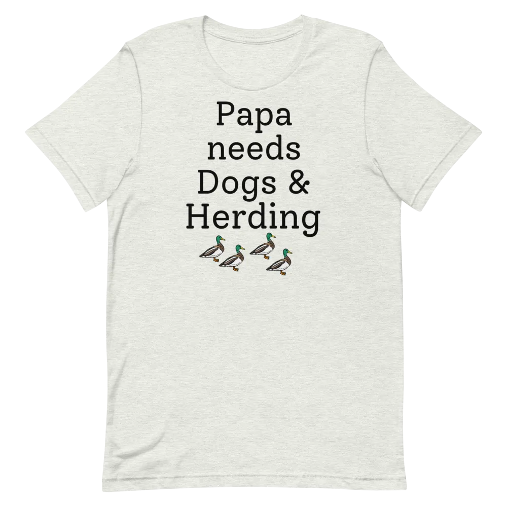 Papa Needs Dogs & Herding w/ 4 Ducks T-Shirts - Light