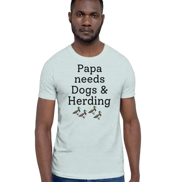 Papa Needs Dogs & Herding w/ 4 Ducks T-Shirts - Light
