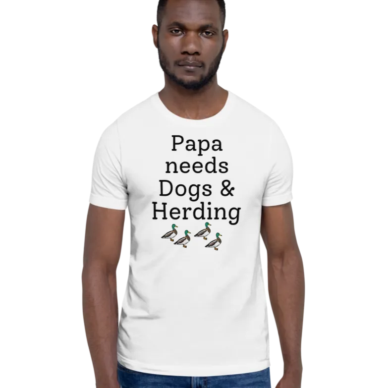 Papa Needs Dogs & Herding w/ 4 Ducks T-Shirts - Light