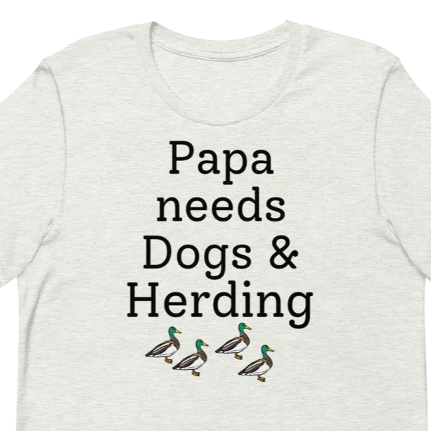 Papa Needs Dogs & Herding w/ 4 Ducks T-Shirts - Light