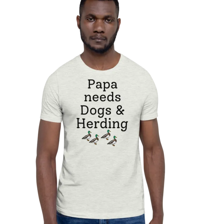Papa Needs Dogs & Herding w/ 4 Ducks T-Shirts - Light
