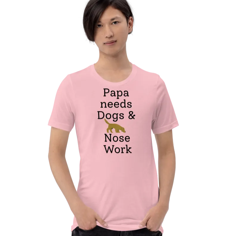 Papa Needs Dogs & Nose Work T-Shirts - Light
