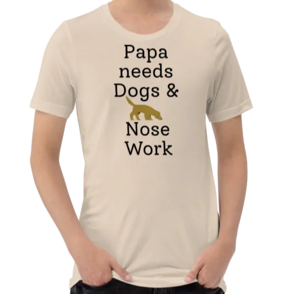 Papa Needs Dogs & Nose Work T-Shirts - Light
