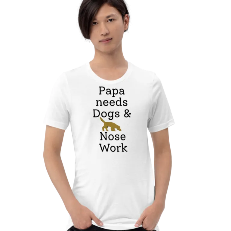 Papa Needs Dogs & Nose Work T-Shirts - Light