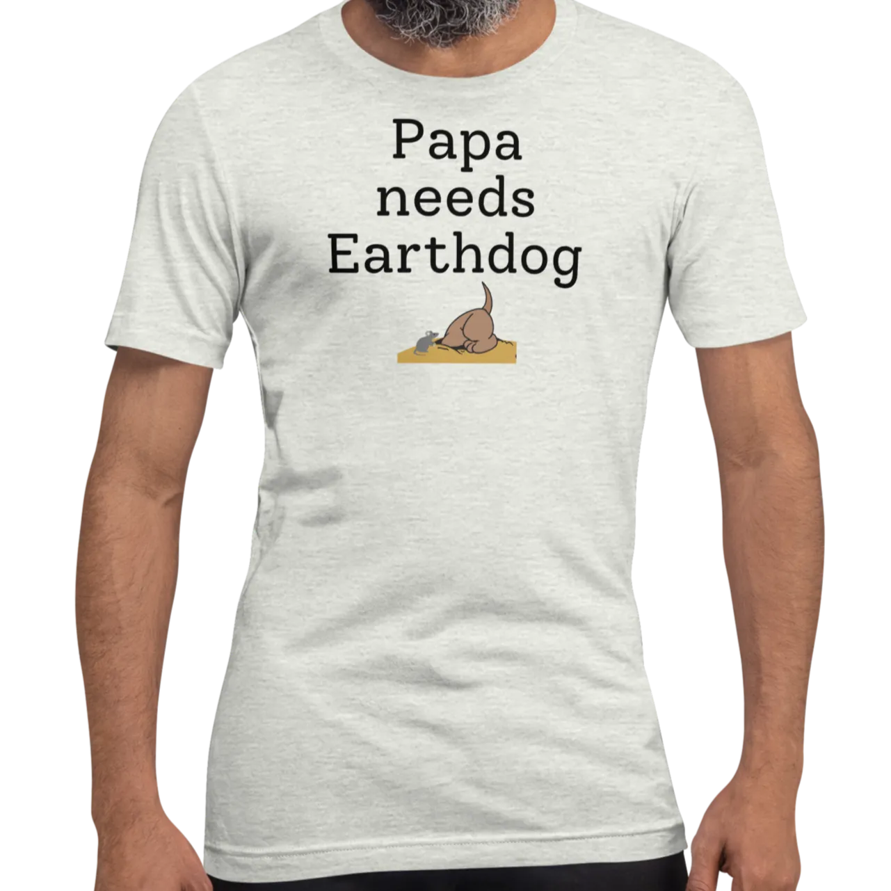 Papa Needs Earthdog T-Shirts - Light