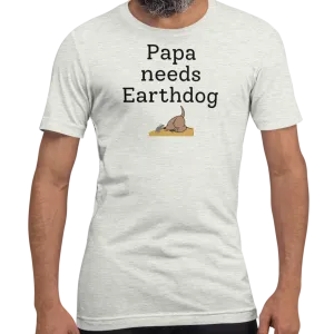Papa Needs Earthdog T-Shirts - Light