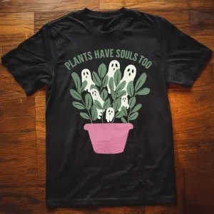 Plants Have Souls Too T-Shirt