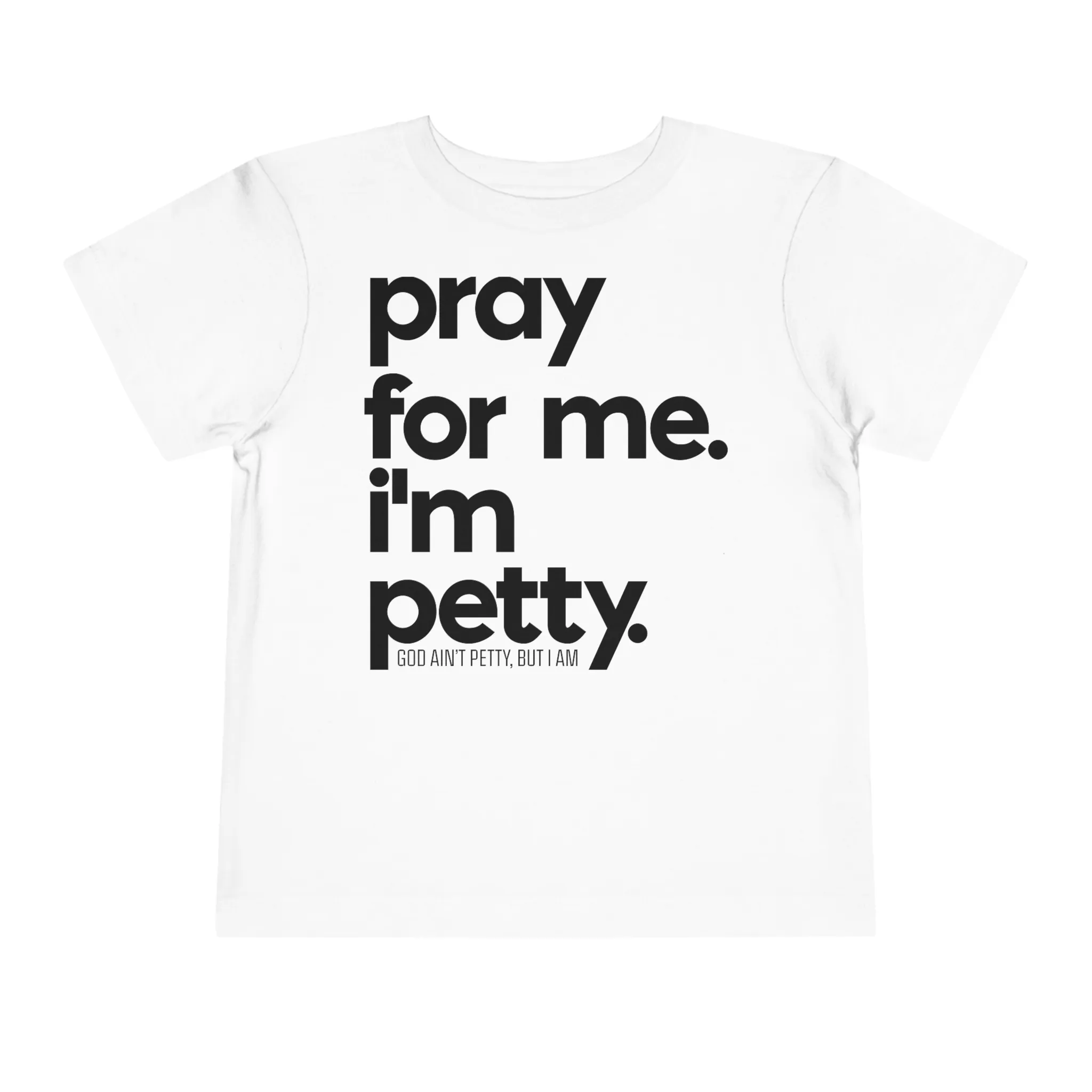 Pray for me. I'm Petty Toddler Tee