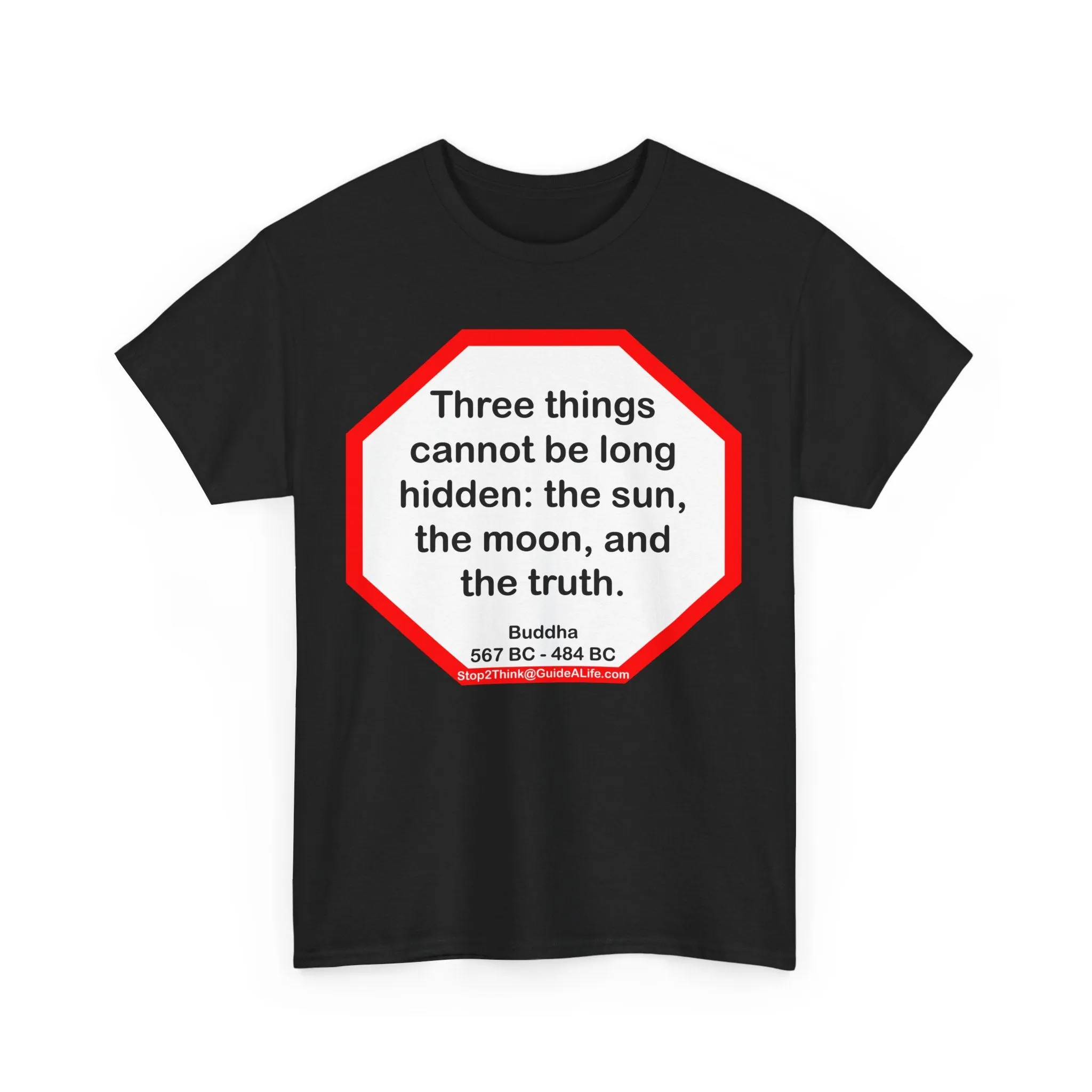 s2t- Three things cannot be long hidden: the sun, the moon, and the truth.  -  Buddha  567 BC - 484 BC