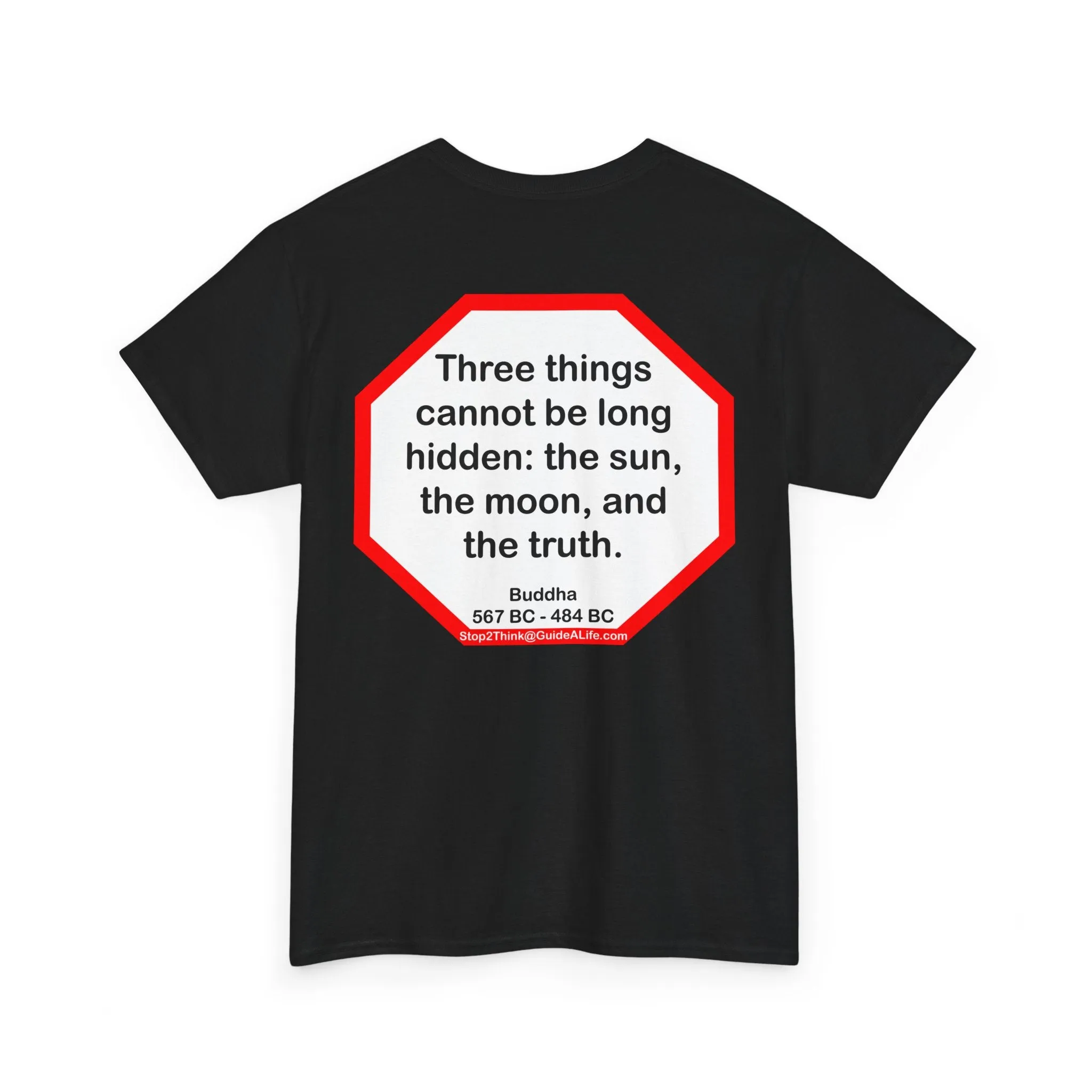 s2t- Three things cannot be long hidden: the sun, the moon, and the truth.  -  Buddha  567 BC - 484 BC