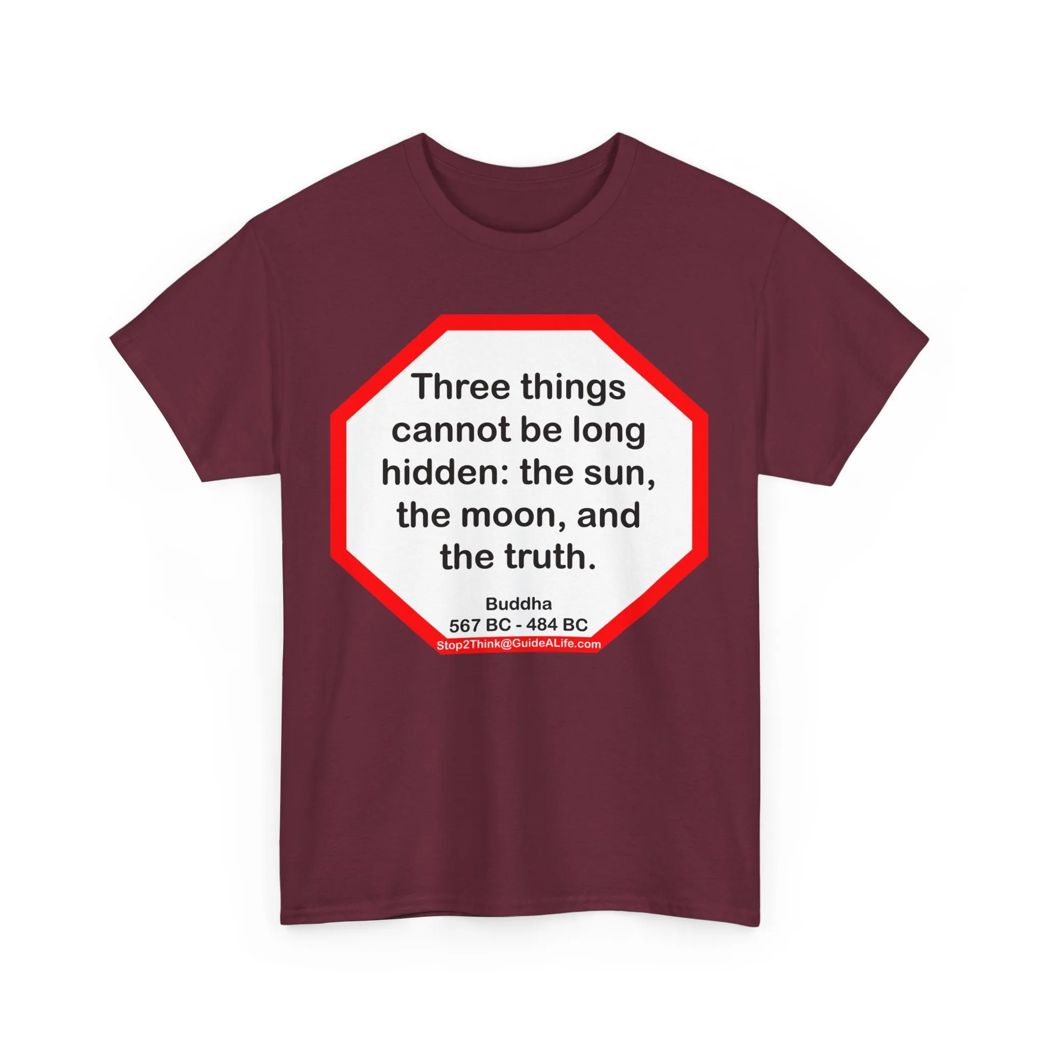 s2t- Three things cannot be long hidden: the sun, the moon, and the truth.  -  Buddha  567 BC - 484 BC