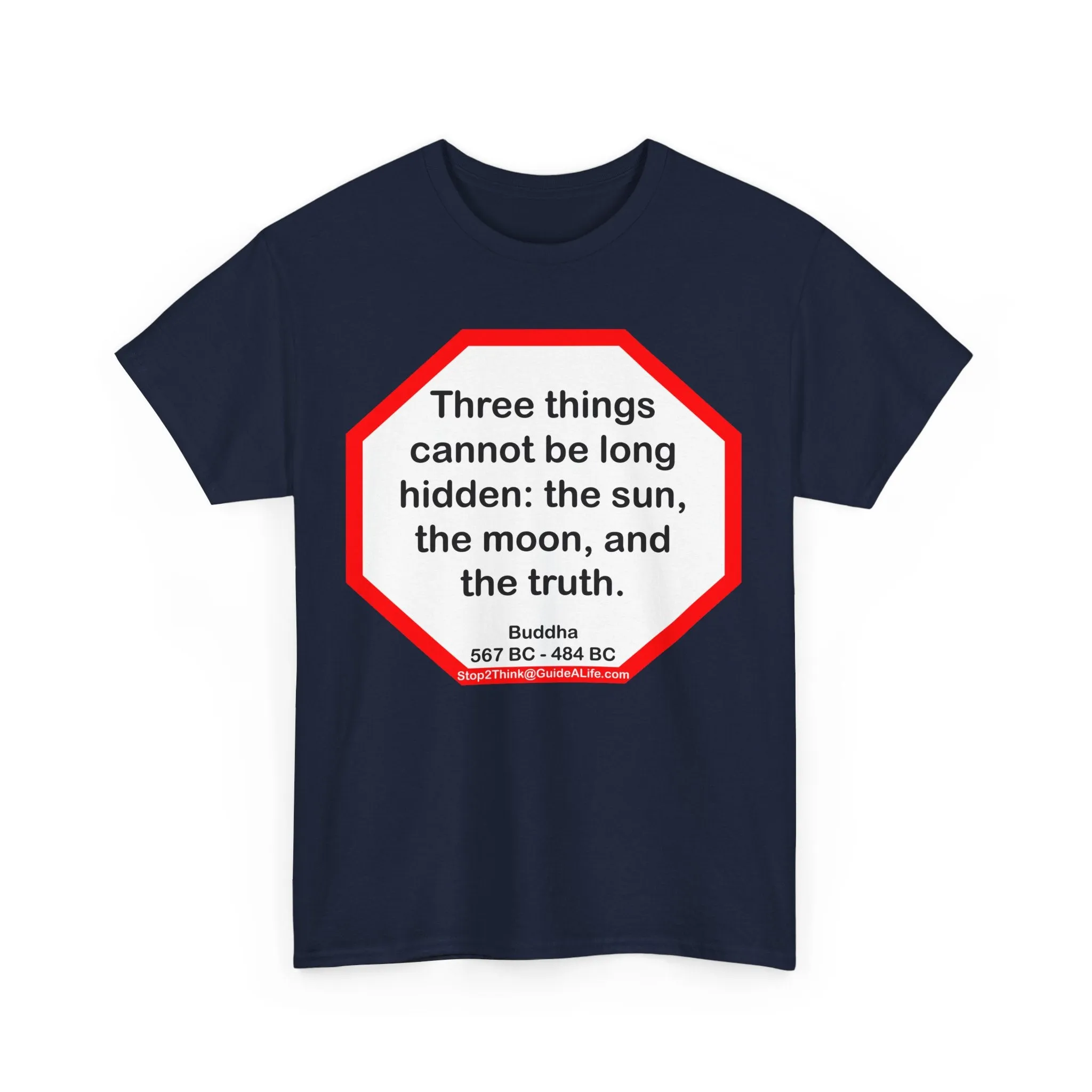 s2t- Three things cannot be long hidden: the sun, the moon, and the truth.  -  Buddha  567 BC - 484 BC