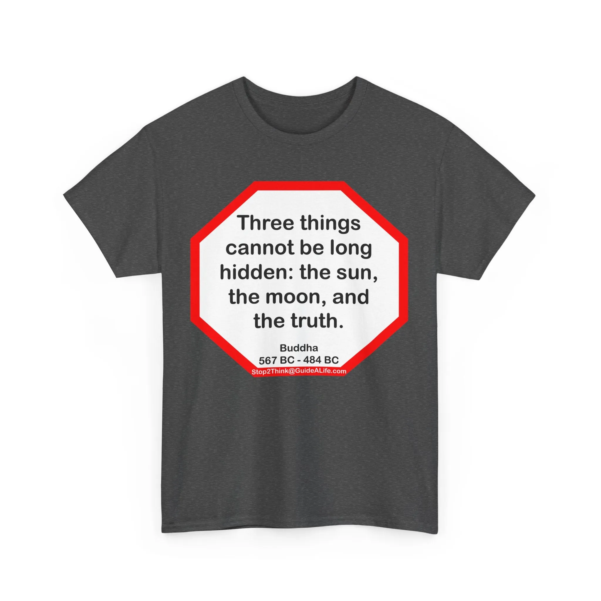s2t- Three things cannot be long hidden: the sun, the moon, and the truth.  -  Buddha  567 BC - 484 BC
