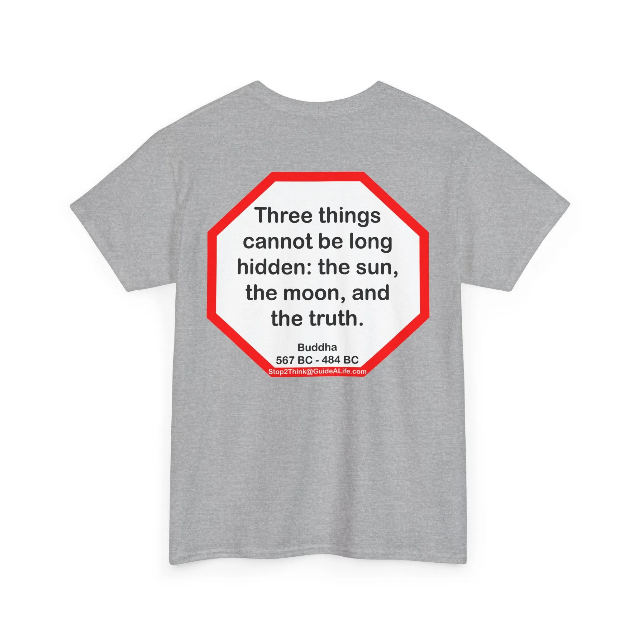 s2t- Three things cannot be long hidden: the sun, the moon, and the truth.  -  Buddha  567 BC - 484 BC