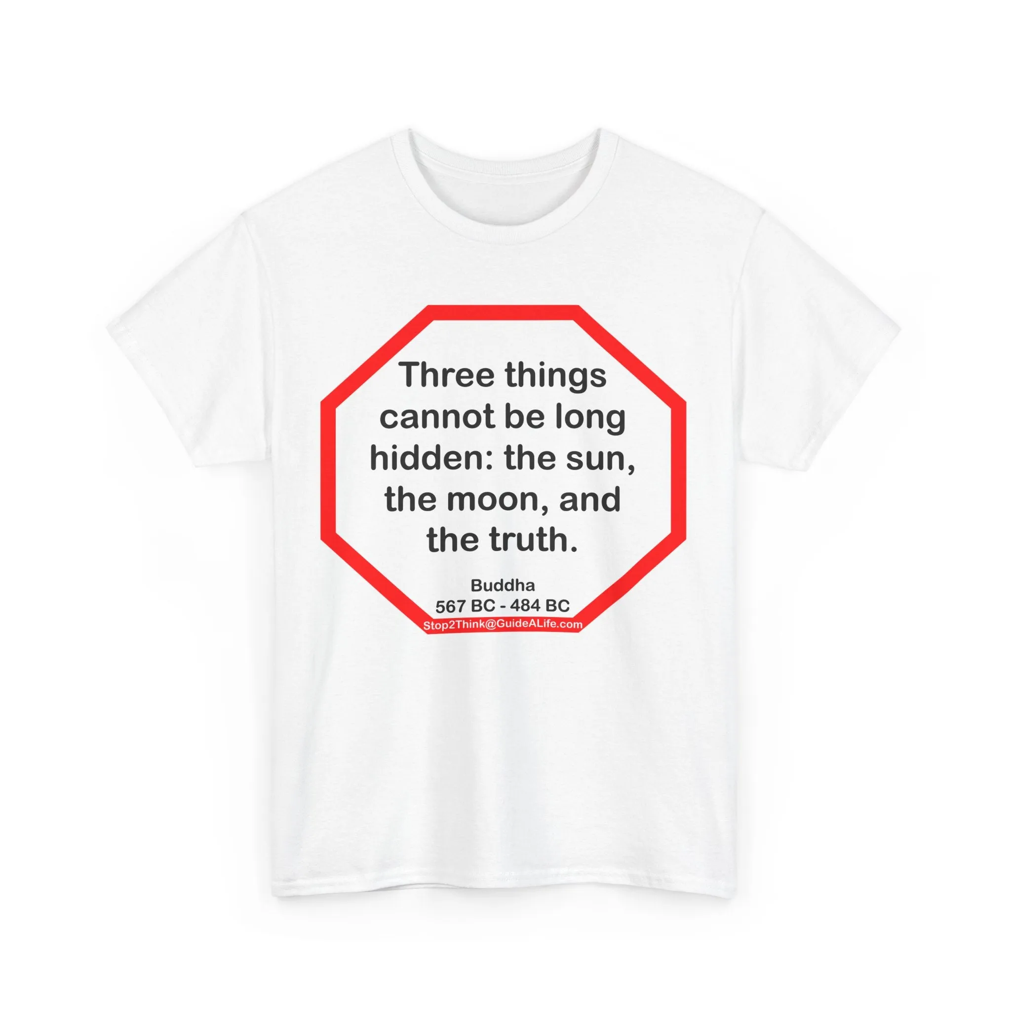 s2t- Three things cannot be long hidden: the sun, the moon, and the truth.  -  Buddha  567 BC - 484 BC