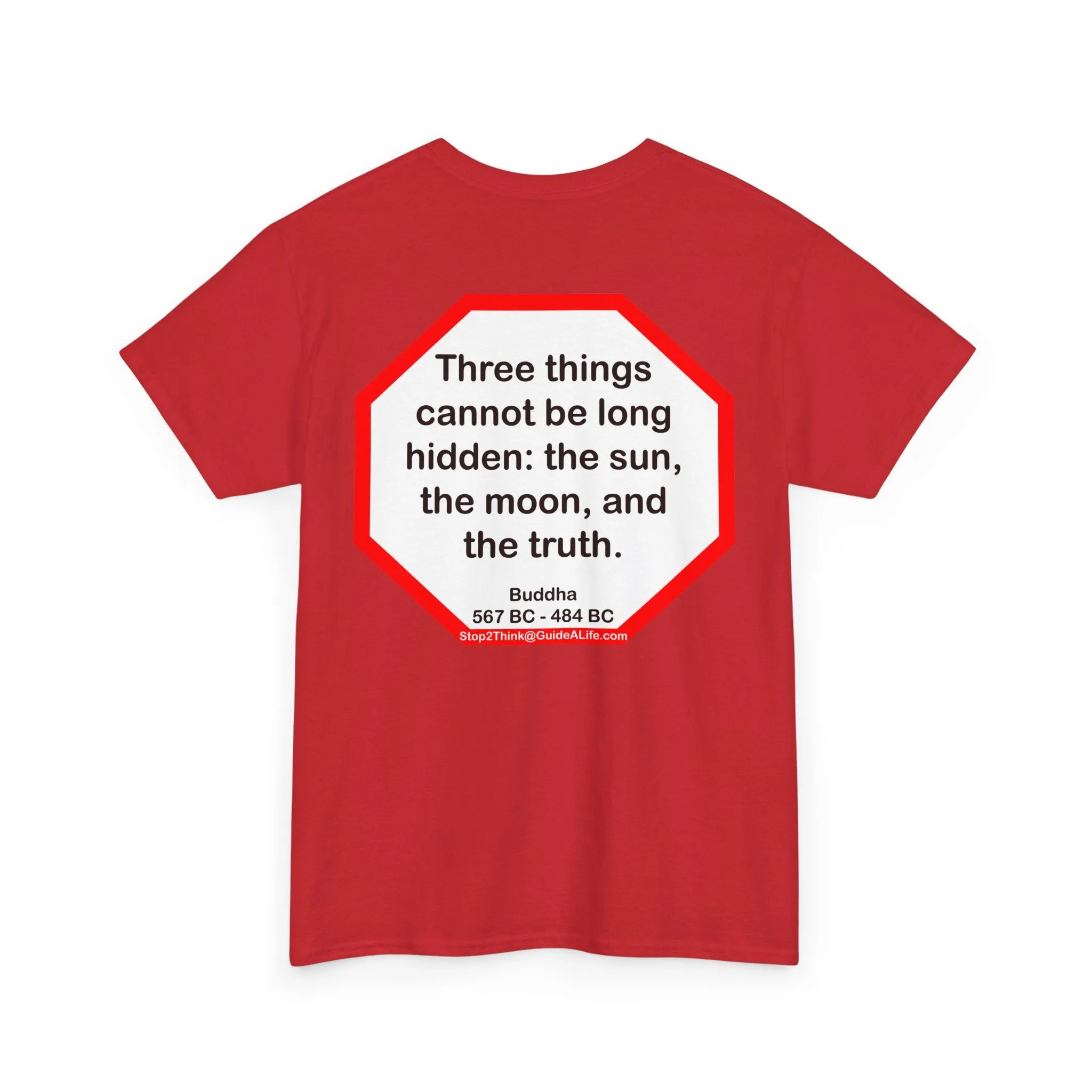s2t- Three things cannot be long hidden: the sun, the moon, and the truth.  -  Buddha  567 BC - 484 BC