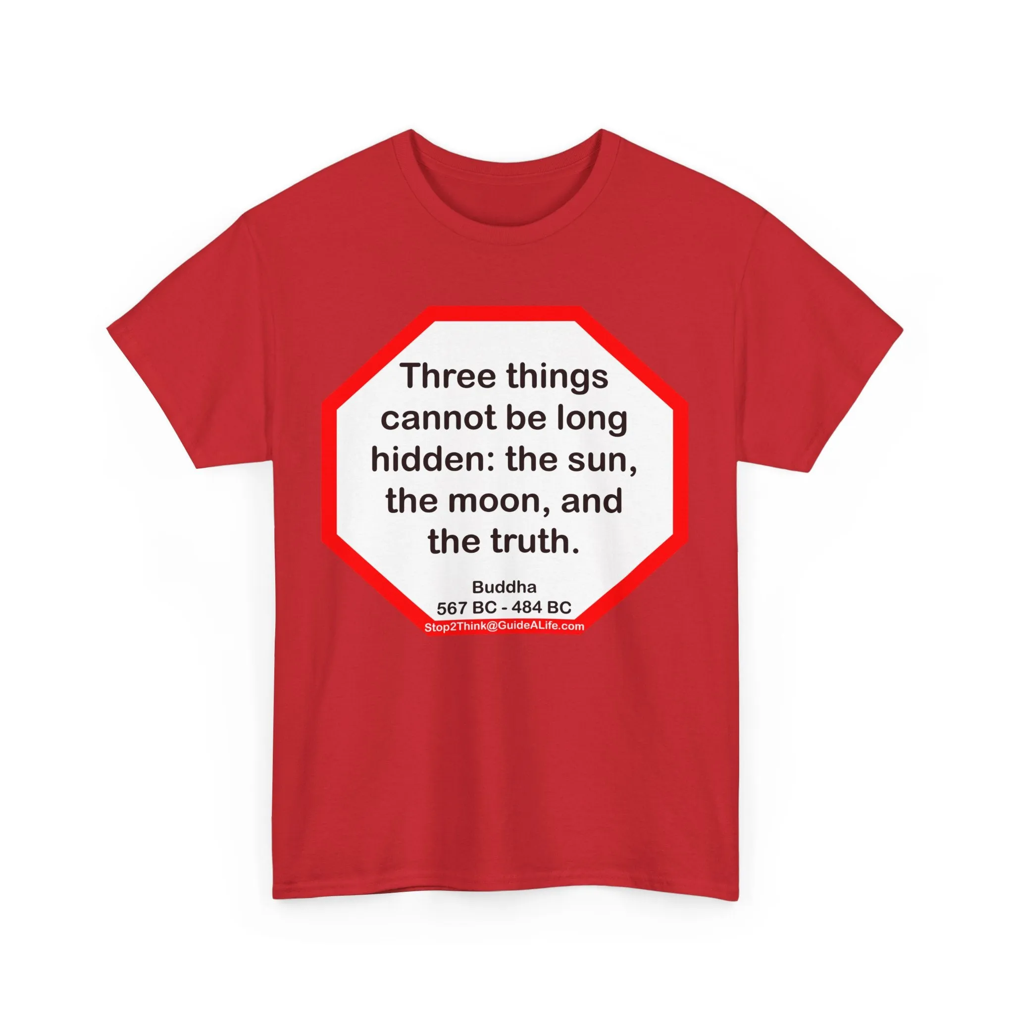 s2t- Three things cannot be long hidden: the sun, the moon, and the truth.  -  Buddha  567 BC - 484 BC