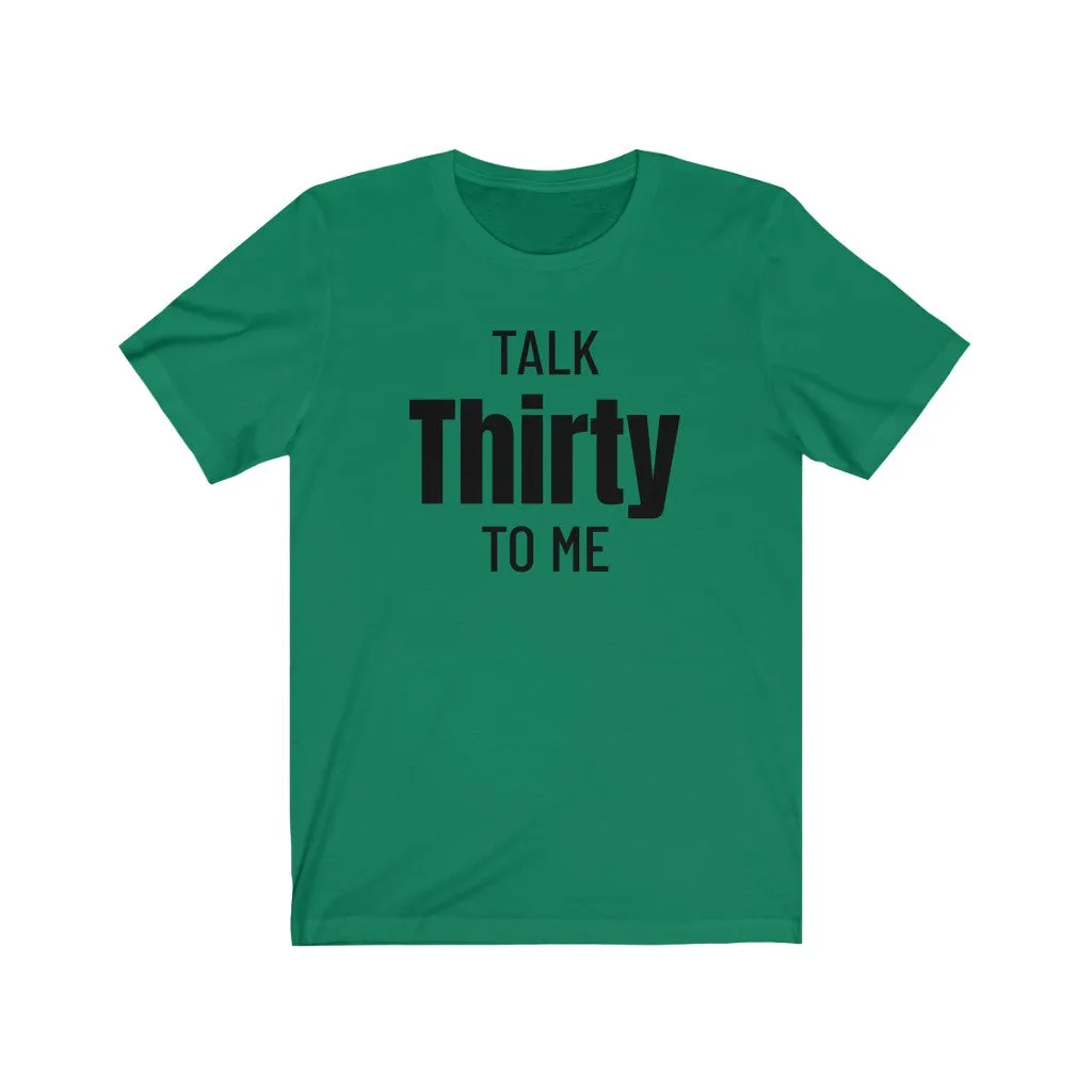 Talk Thirty To Me - T-shirt