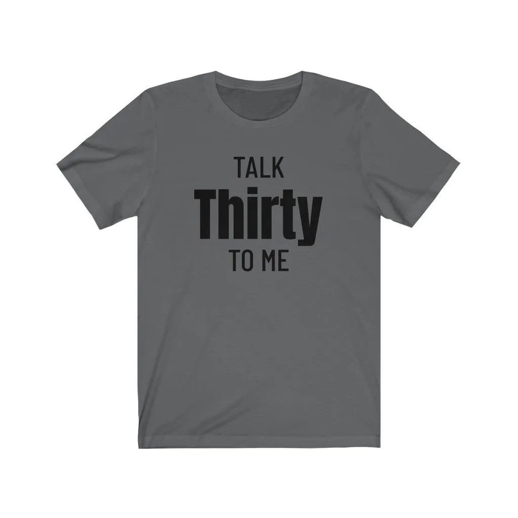 Talk Thirty To Me - T-shirt