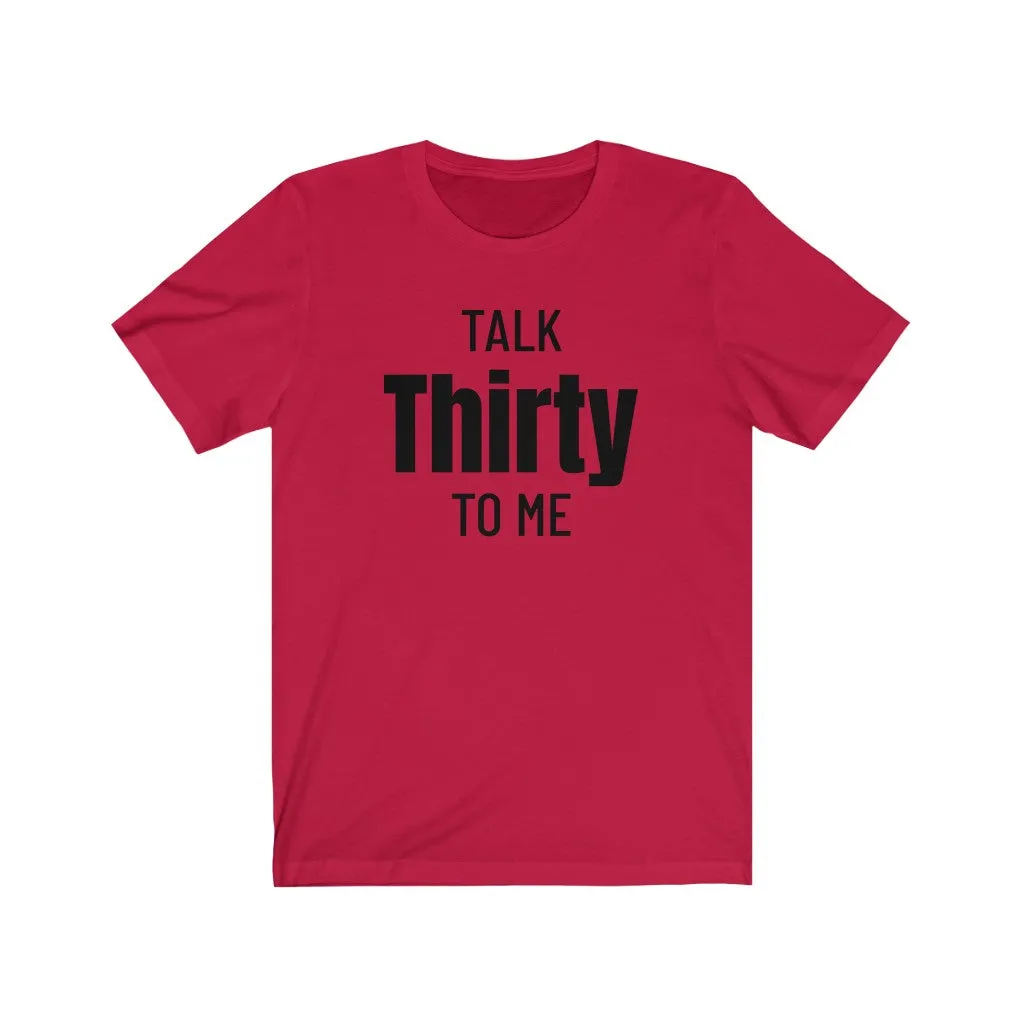 Talk Thirty To Me - T-shirt