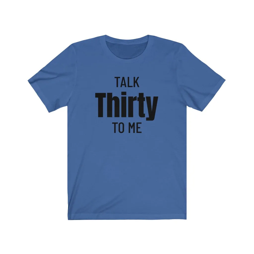 Talk Thirty To Me - T-shirt