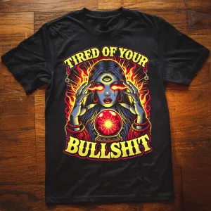 Tired of Your Bullshit T-Shirt