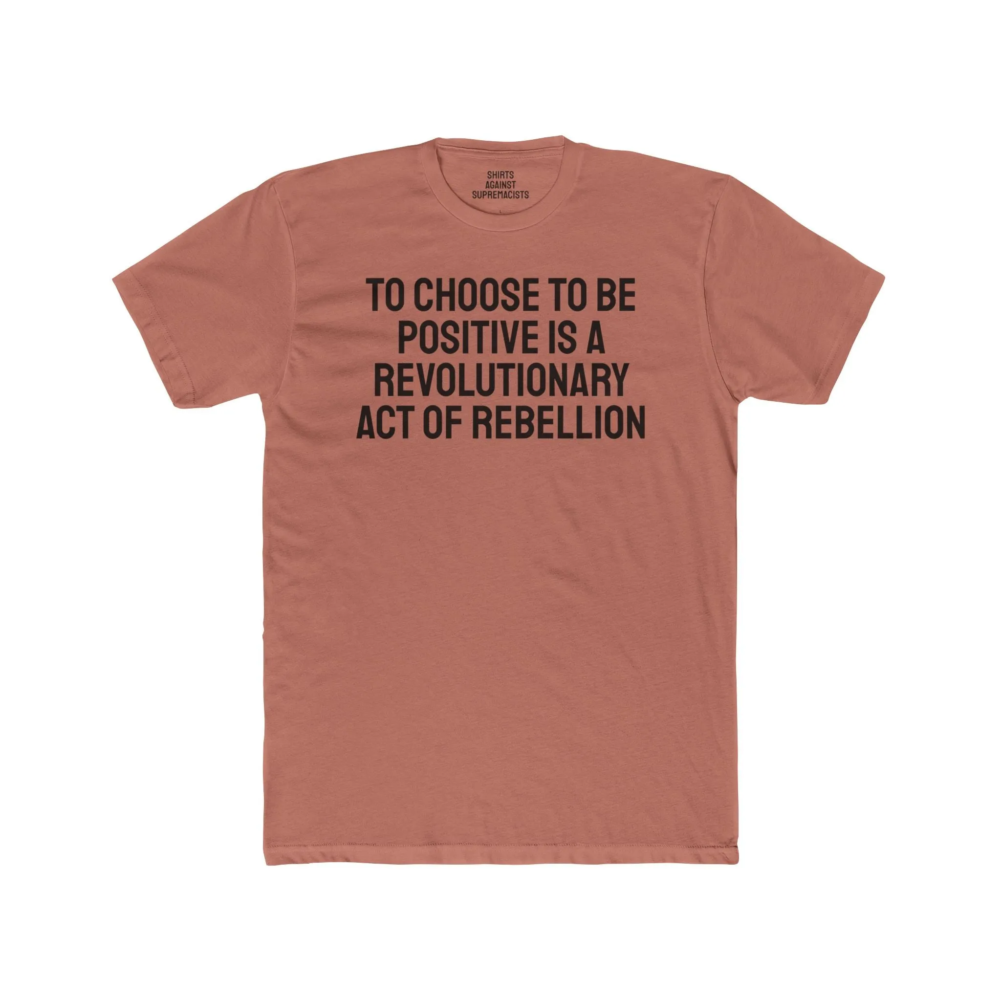 To Choose To Be Positive Is A Revolutionary Act Of Rebellion - Unisex Cotton Crew Tee