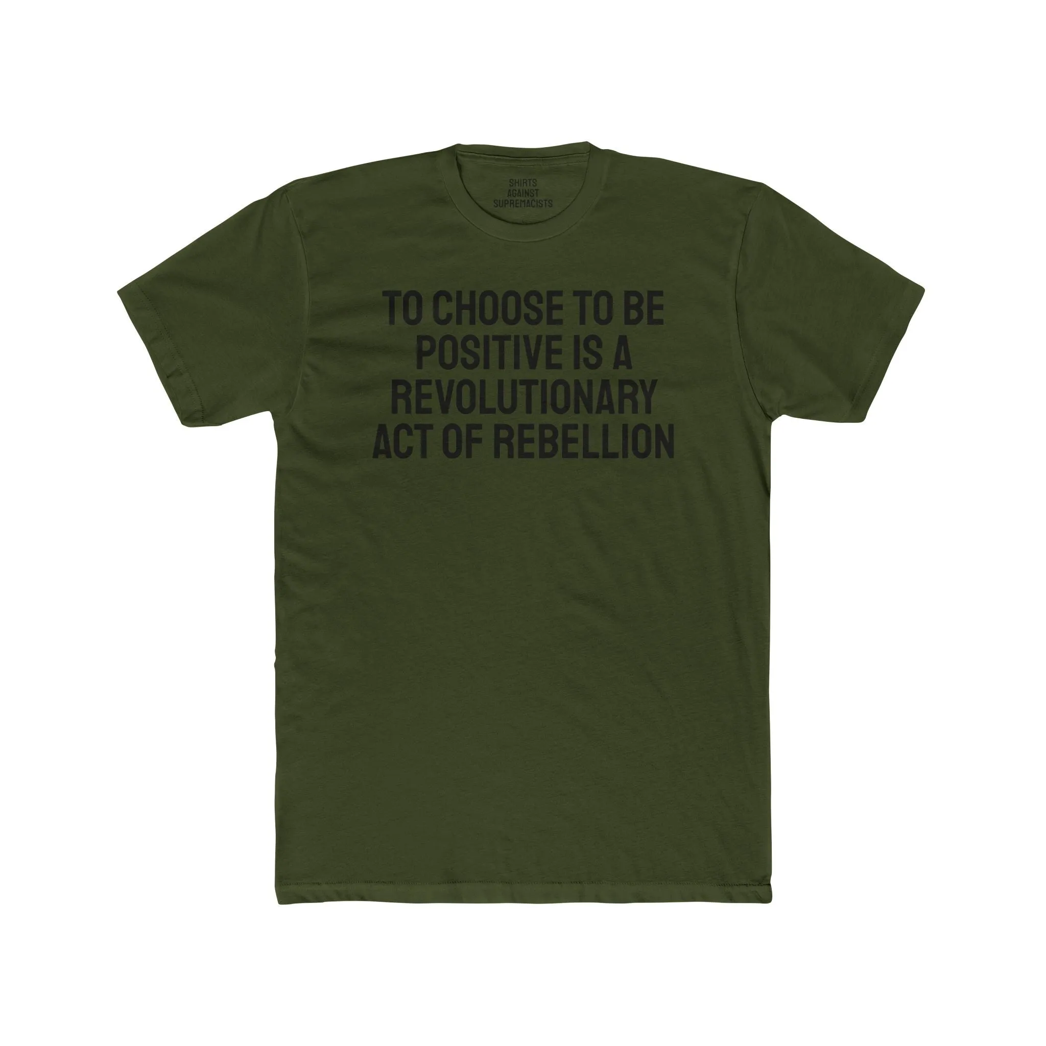 To Choose To Be Positive Is A Revolutionary Act Of Rebellion - Unisex Cotton Crew Tee