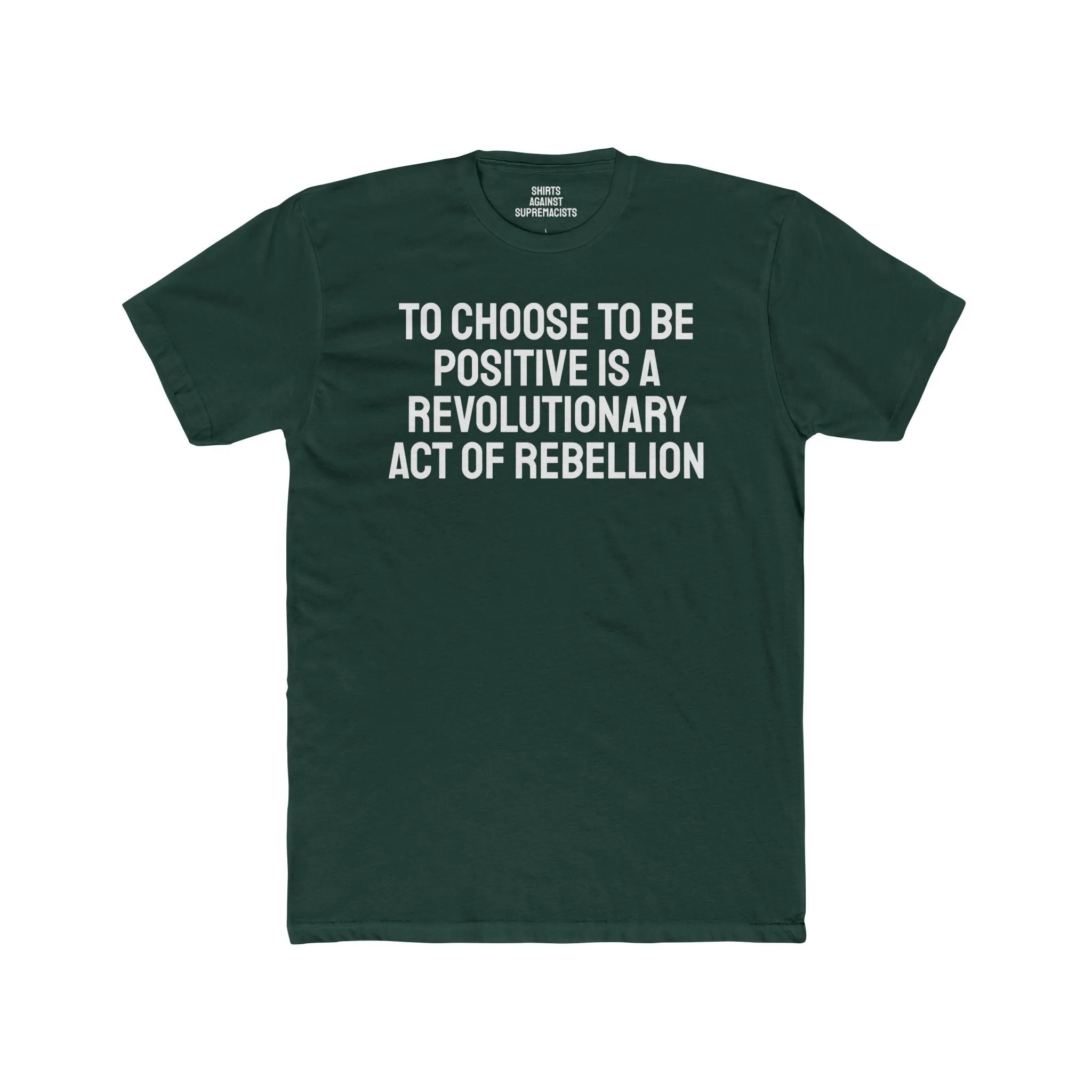 To Choose To Be Positive Is A Revolutionary Act Of Rebellion - Unisex Cotton Crew Tee