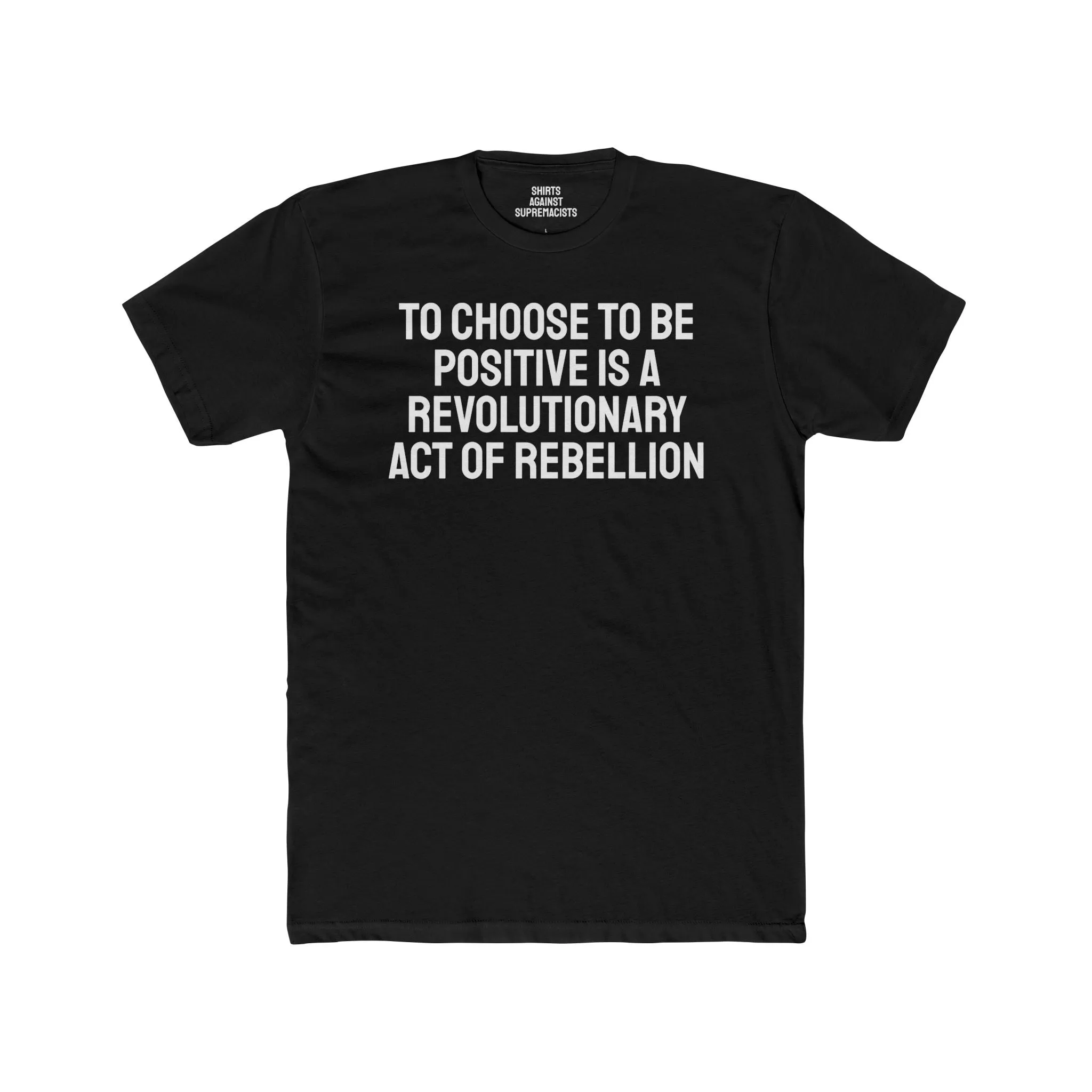 To Choose To Be Positive Is A Revolutionary Act Of Rebellion - Unisex Cotton Crew Tee
