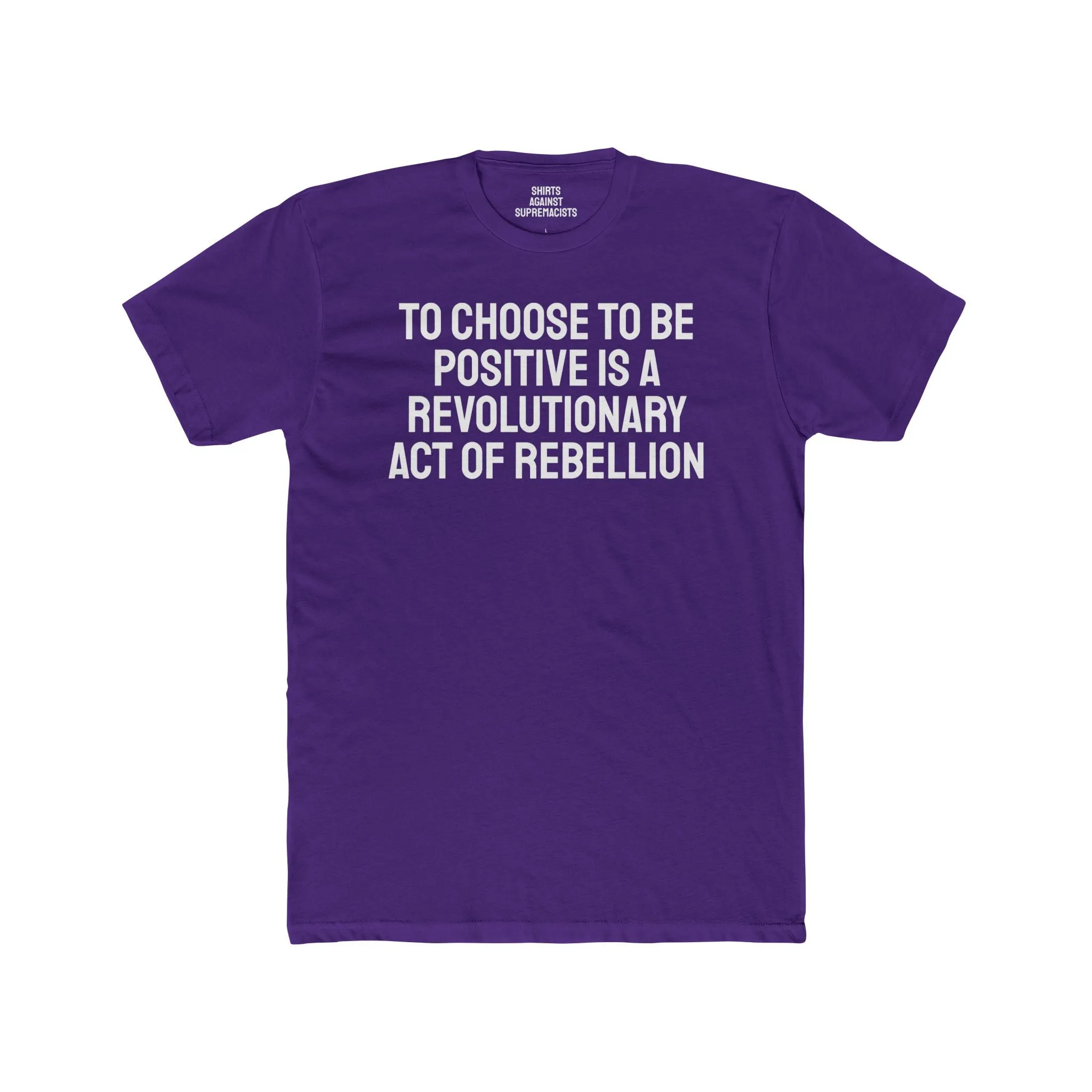 To Choose To Be Positive Is A Revolutionary Act Of Rebellion - Unisex Cotton Crew Tee