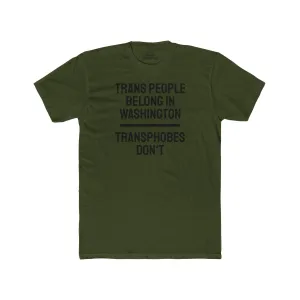Trans People Belong In Washington Transphobes Don't - Unisex Cotton Crew Tee