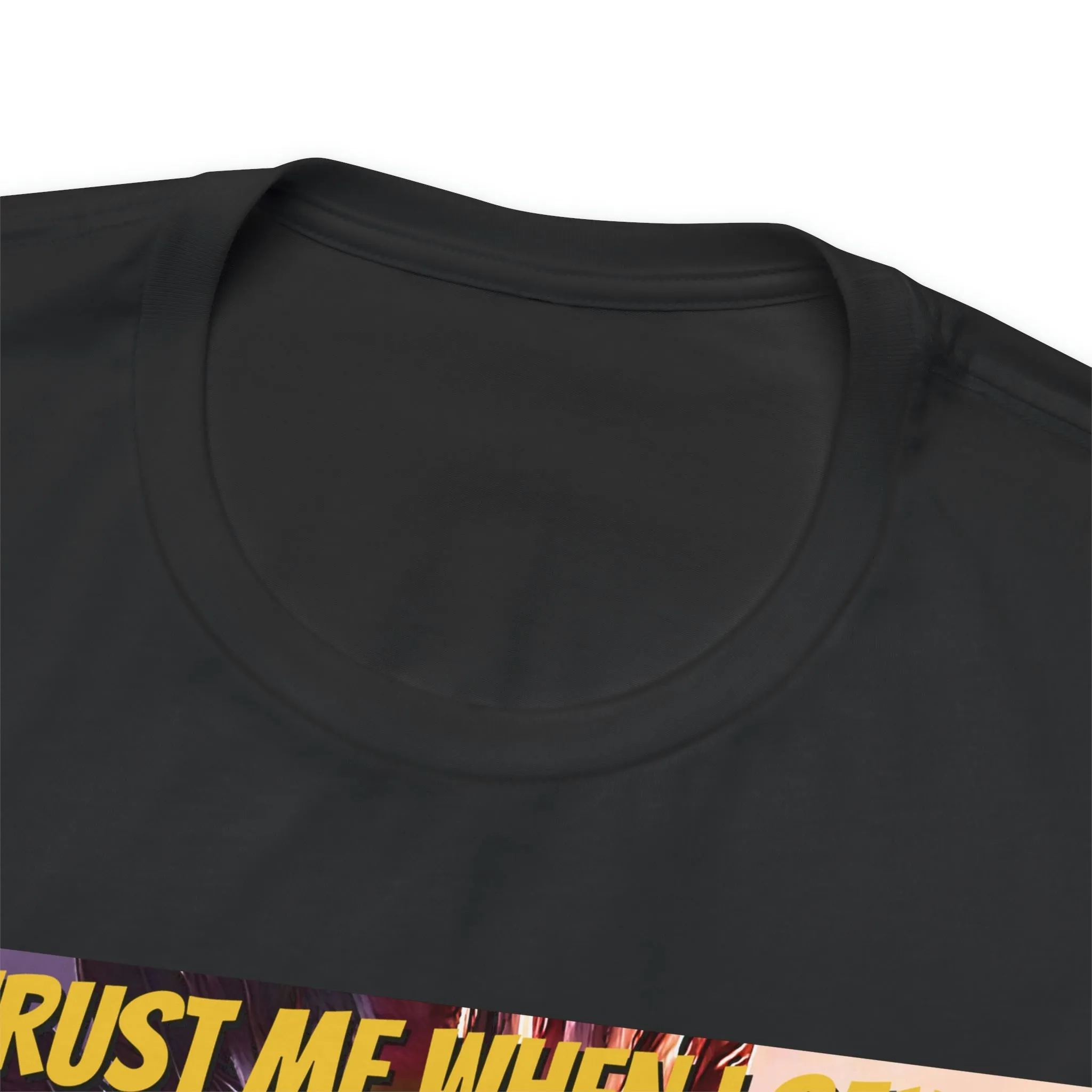 Trust Me When I Say: Short Sleeve Tee