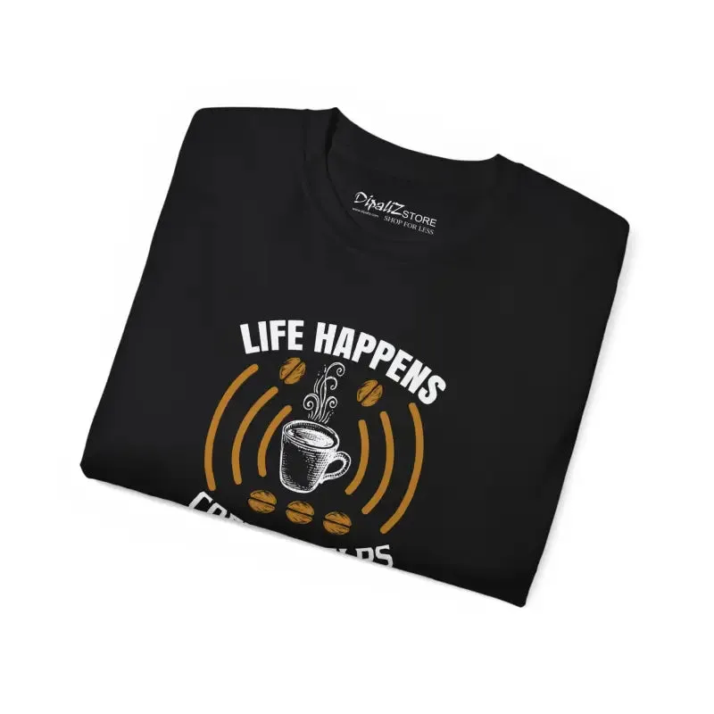 Ultra Cotton Tee Life Happens Coffee Keeps you Grounded