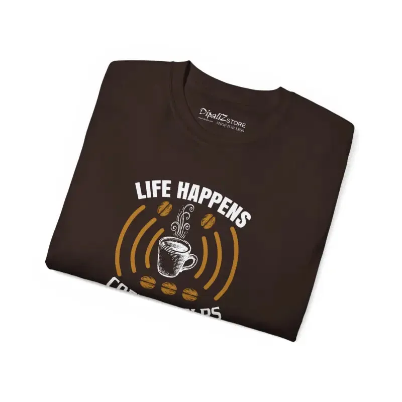 Ultra Cotton Tee Life Happens Coffee Keeps you Grounded