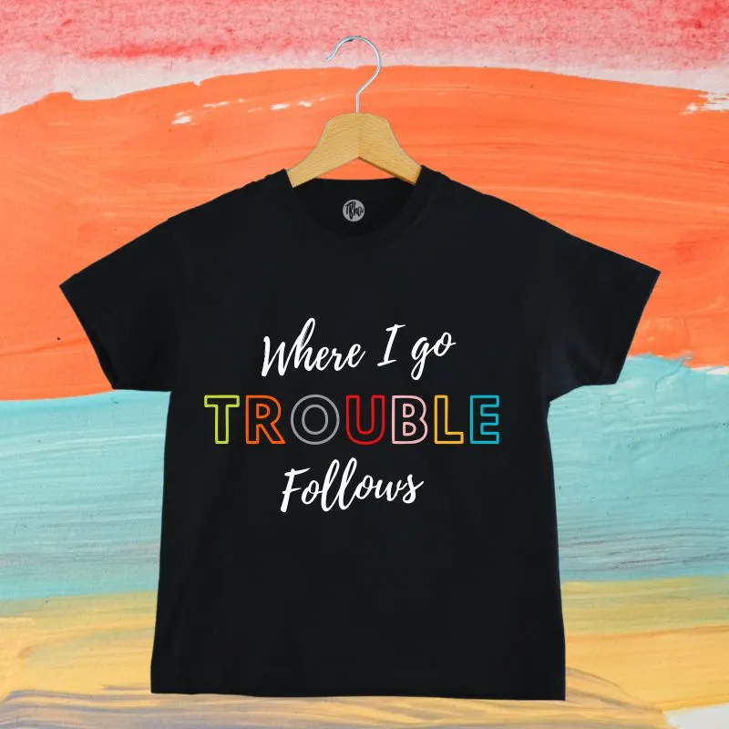 Where I go Trouble Follows Sibling T-Shirts